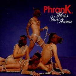 Phrank : What's Your Pleasure